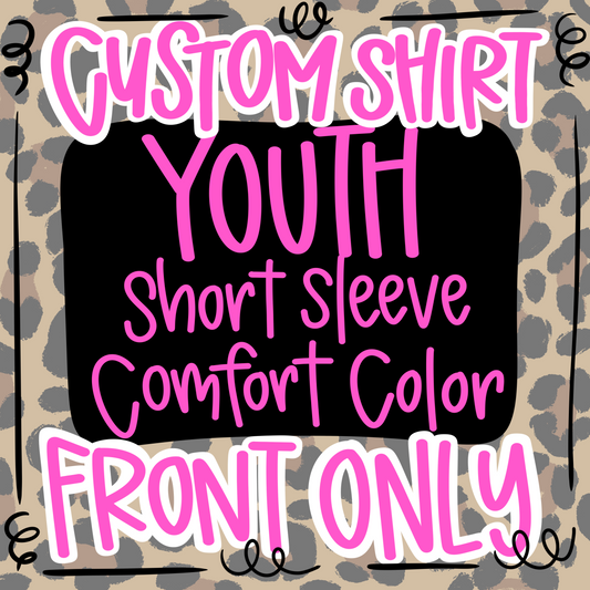 Youth Custom Shirt order (Front design only)